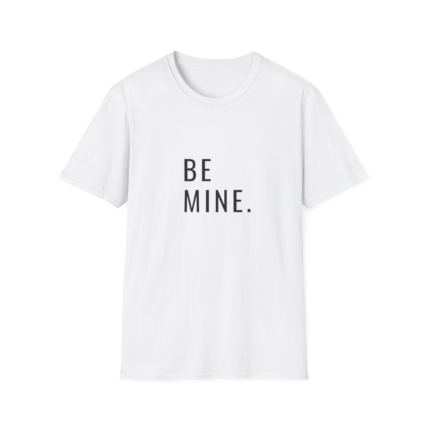 Be Mine. Unisex Softstyle T-Shirt