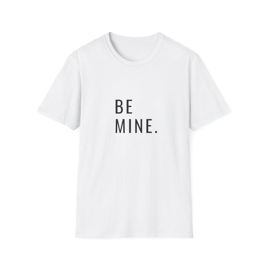 Be Mine. Unisex Softstyle T-Shirt